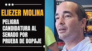 ELIEZER MOLINA EN PELIGRO CANDIDATURA AL SENADO POR PRUEBA DE DOPAJE [upl. by Telford]