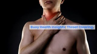 Throat Clearing Common Causes and When to Seek Medical Care  BuoyHealthcom [upl. by Kelly]