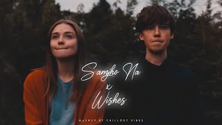 Samjho Na X Wishes  Aditya Rikhari ft Talwinder amp King  Tu Aake Dekh Le  Chillout Vibes [upl. by Ellivnarg412]