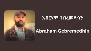 Abraham Gebremedhin አብርሃም ገብረመድኅን Music Collection [upl. by Waldo]