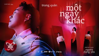 MỘT NGÀY KHÁC l TRUNG QUÂN x XESI  Album NGƯỜI ĐANG YÊU  OFFICIAL MUSIC VIDEO [upl. by Laehctim44]