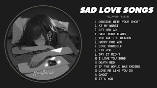 Best Slowed Songs Playlist  Sad songs for sad people  sad love songs that make you cry heartbreak [upl. by Anitneuq355]