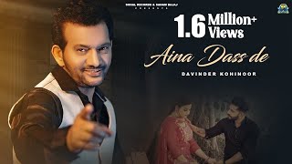 Aina Dass De Official Song Davinder Kohinoor  New Punjabi Song 2024 Sohal Records  Latest Song [upl. by Stockton]