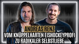 ANDREAS RENZ Vom knüppelharten Eishockeyspieler zu radikaler Selbstliebe [upl. by Yesnil]