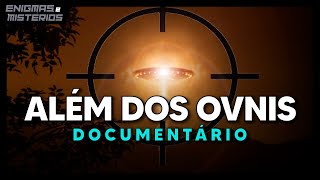 ALÉM DOS OVNIS  DOCUMENTÁRIO [upl. by Marylynne]