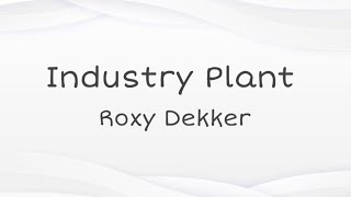 Roxy Dekker  Industry Plant  Lyrics [upl. by Suu]