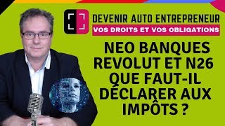 🔴▶▶ DÉCLARATION IMPOTS COMPTE BANCAIRE ÉTRANGER LES NEOBANQUES REVOLUT ET N26 SONT CONCERNÉS [upl. by Yerfej]