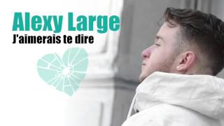 Alexy Large  Jaimerais te dire AUDIO NOUVEAUTE 2016 [upl. by Trescha314]