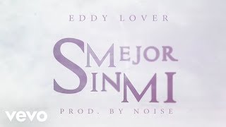 Eddy Lover  Mejor sin mi Video Lyric [upl. by Helene511]