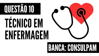 Questão 10  Técnico em Enfermagem  Administração de Medicamentos  CONSULPAM [upl. by Wrench]