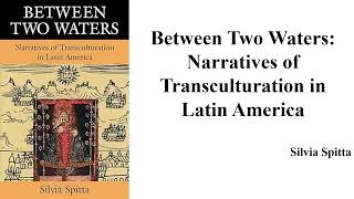 Spitta Between Two Waters Narratives of Transculturation in Latin Americaquot Book Note [upl. by Anneyehc]