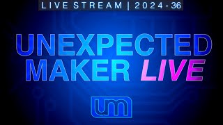 LIVESTREAM 202436  Unexpected Maker Live [upl. by Dougy]