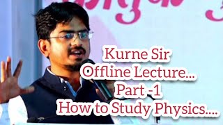 Kurne Sir First Offline Lecture Part 1 How to Study Physics [upl. by Sivia]