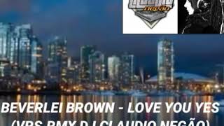 BEVERLEI BROWN  LOVE YOU YES VRSRMX DJ CLAUDIO NEGÃO [upl. by Sandro]