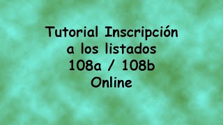 Tutorial Inscripción listados 108a y 108b online [upl. by Francesca]