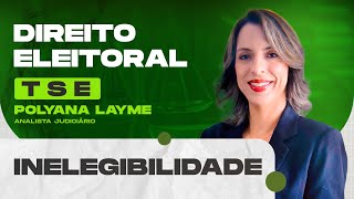 Inelegibilidade  Direito Eleitoral  TSE  Polyana Layme [upl. by Ecyaj]