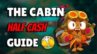 BTD6 The Cabin Half Cash Guide  No Monkey Knowledge [upl. by Ahsilet59]