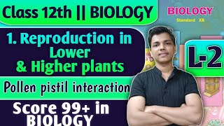 L2  1 Reproduction in Lower and Higher Plants Class 12 Biology Pollen Pistil Interaction biology [upl. by Vasily]