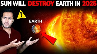 Scientists are SCARED SUN Will Destroy The Earth in 2025 [upl. by Stickney]