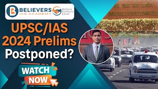 UPSCIAS 2024 PRELIMS POSTPONED  Expected Prelims 2024 Date  Believers IAS Academy [upl. by Ahsetan539]