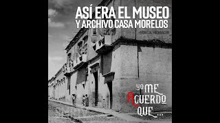 Así era el Museo y Archivo Casa Morelos  Yo me acuerdo que  SMRTV [upl. by Vivyanne]