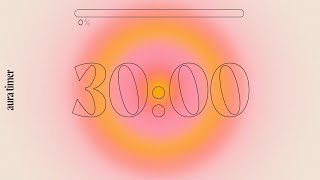 30 Min Aura Timer  Deep Focus for Relaxing Studying and Working [upl. by Chyou]