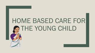 Introducing Home Based Care of Young Child [upl. by Guarino]