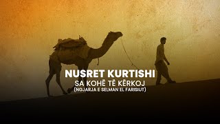 Nusret Kurtishi  Sa kohe te kerkoj Ngjarja emocionale e Selman el Farisiut [upl. by Alden596]