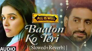 Baaton Ko TeriSlowedReverbSong  Arijit Singh  Abhishek Bachchan Asin [upl. by Ietta760]