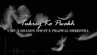 Tukrey Ko Pwakh  Vaju X Shaddy Popat X Prajwal Shrestha [upl. by Adnamma74]