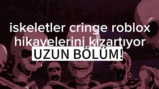 iskeletler cringe roblox hikayelerini kızartıyor UZUN BÖLÜM [upl. by Borer]