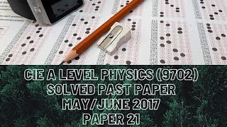 CIE A Level Physics Solved Past Paper MayJune 2017 P21 [upl. by Wilone493]