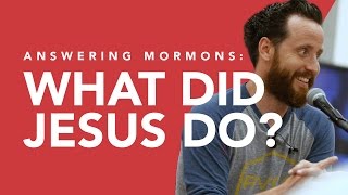 Answering Mormons What Did Jesus Do [upl. by Einahpehs]