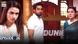 Dunk Episode 26  ARY Digital Drama [upl. by Funk]