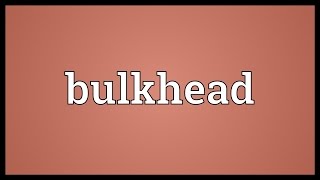 Bulkhead Meaning [upl. by Nirrek]