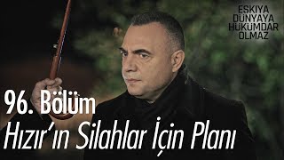 Hızırın silahlar için planı  Eşkıya Dünyaya Hükümdar Olmaz 96 Bölüm [upl. by Rellek]