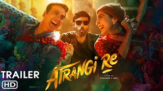 Atrangi Re Trailer 2021  Akshay Kumar Sara Ali Khan DhanushAanand L Rai Atrangi Re Movie [upl. by Haceber]