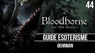 Bloodborne  Guide ésotérisme  Gehrman  44 [upl. by Liberati514]