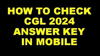 How to check CGL 2024 Answer key in mobile [upl. by Neelie574]