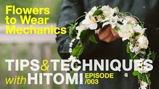 TIPS amp TECHNIQUES WITH HITOMI  Episode 003 FLOWERS TO WEAR MECHANICS [upl. by Kwei]