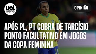 Copa do Mundo Feminina Após PL PT cobra de Tarcísio ponto facultativo em jogos [upl. by Ecinreb]