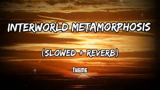 Interworld Metamorphosis   slowed and reverb  instrument theme  song [upl. by Almeida109]