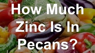 How Much Zinc Is In Pecans [upl. by Okire527]