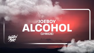 Joeboy  Alcohol Lyrics quotthats why i sip my alcoholquot [upl. by Joacimah]