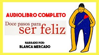 AUDIOLIBRO Completo ▶︎ 12 Pasos para ser feliz de Blanca Mercado 📕 autoayuda y superación personal [upl. by Rabassa]