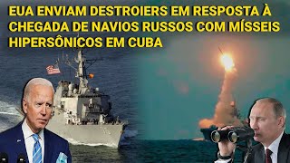 EUA deslocam destroieres em resposta à chegada de navios russos com mísseis hipersônicos à Cuba [upl. by Aivital499]