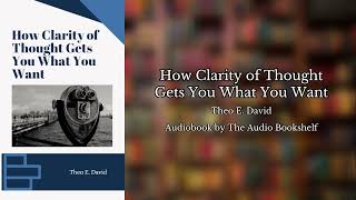 Free Audiobooks  How Clarity of Thought Gets You What You Want  Theo E David [upl. by Saito718]