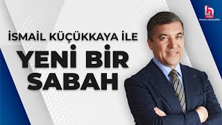 CANLI  İsmail Küçükkaya ile Yeni Bir Sabah  HalkTV [upl. by Hound]