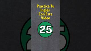 Practica Tu Inglés 25 [upl. by Eivad]