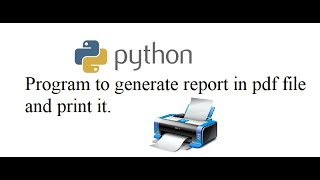 Python Program to generate report in pdf file and print it [upl. by Oiludbo]